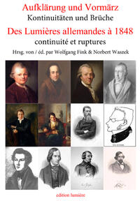 Aufklärung und Vormärz – Kontinuitäten und Brüche. Des Lumières allemandes à 1848 – continuité et ruptures.