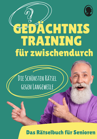 Gedächtnistraining für Senioren - Das Gedächtnistraining-Buch für zwischendurch