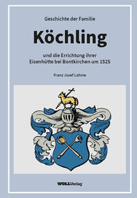 Geschichte der Familie Köchling und die Errichtung ihrer Eisenhütte bei Bontkirchen um 1525