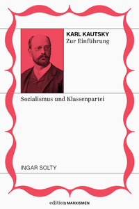 Karl Kautsky zur Einführung: Sozialismus und Klassenpartei