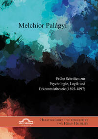 Melchior Palágyi. Frühe Schriften zur Psychologie, Logik und Erkenntnistheorie (1893-1897)