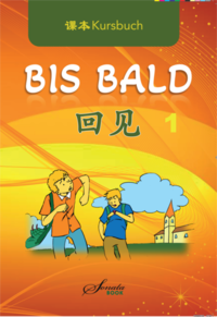 Chinesisch für Anfänger: Bis Bald 1 Kursbuch