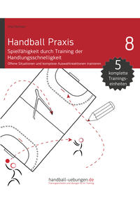 Handball Praxis 8 - Spielfähigkeit durch Training der Handlungsschnelligkeit