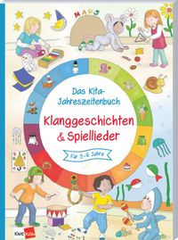 Das Kita-Jahreszeitenbuch: Klanggeschichten & Spiellieder