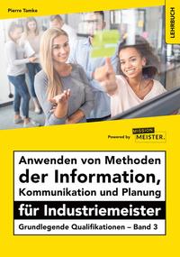 Anwenden von Methoden der Information, Kommunikation und Planung für Industriemeister