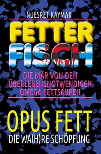 Fetter Fisch 1: OPUS FETT – die Wa(h)re Schöpfung
