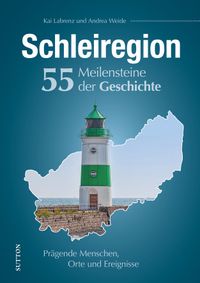 Schleiregion. 55 Meilensteine der Geschichte