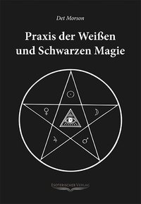 Praxis der weissen und schwarzen Magie