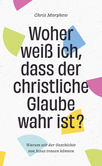 Woher weiß ich, dass der christliche Glaube wahr ist?