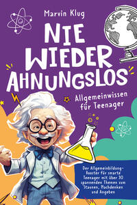 Nie wieder Ahnungslos - Allgemeinwissen für Teenager