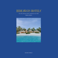 Hideaways Hotels. Die 100 schönsten Hotels und Resorts der Welt / Hideaways Hotels 2024/2025