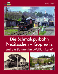 Die Schmalspurbahn Nebitzschen - Kroptewitz und die Bahnen im 