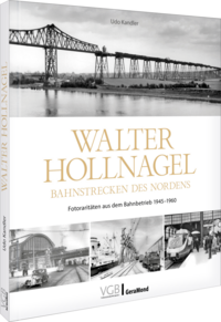 Walter Hollnagel - Eisenbahnfotograf des Nordens