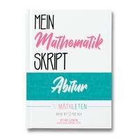 DIE MATHLETEN Mein Mathematik Skript - Abitur - Bayern, G9