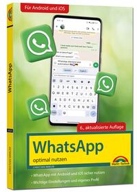 WhatsApp - optimal nutzen - 6. Auflage - neueste Version mit allen Funktionen erklärt