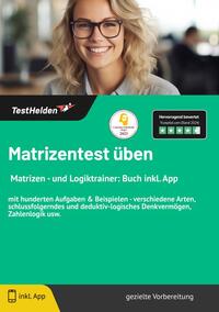 Matrizentest üben: I Matrizen - und Logiktrainer: Buch inkl. App | mit hunderten Aufgaben & Beispielen - verschiedene Arten, schlussfolgerndes und deduktiv-logisches Denkvermögen, Zahlenlogik usw.