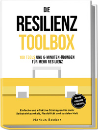 Die Resilienz Toolbox: 100 Tools und 6-Minuten-Übungen für mehr Resilienz - Einfache und effektive Strategien für mehr Selbstwirksamkeit, Flexibilität und sozialen Halt – 30-Tage-Challenge & Tagebuch Resilienz: 100 Tools und 6-Minuten-Übungen für mehr Resilienz - Einfache und effektive Strategien für mehr Selbstwirksamkeit, Flexibilität und sozialen Halt – inkl. 30-Tage-Challenge & Tagebuch