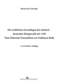Die rechtlichen Grundlagen der römisch - deutschen Königswahl seit 1198 Vom Dekretale Venerabilem zur Goldenen Bulle