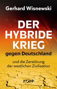 Der hybride Krieg gegen Deutschland und die Zerstörung der westlichen Zivilisation
