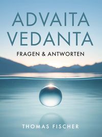 Advaita Vedanta - Fragen & Antworten